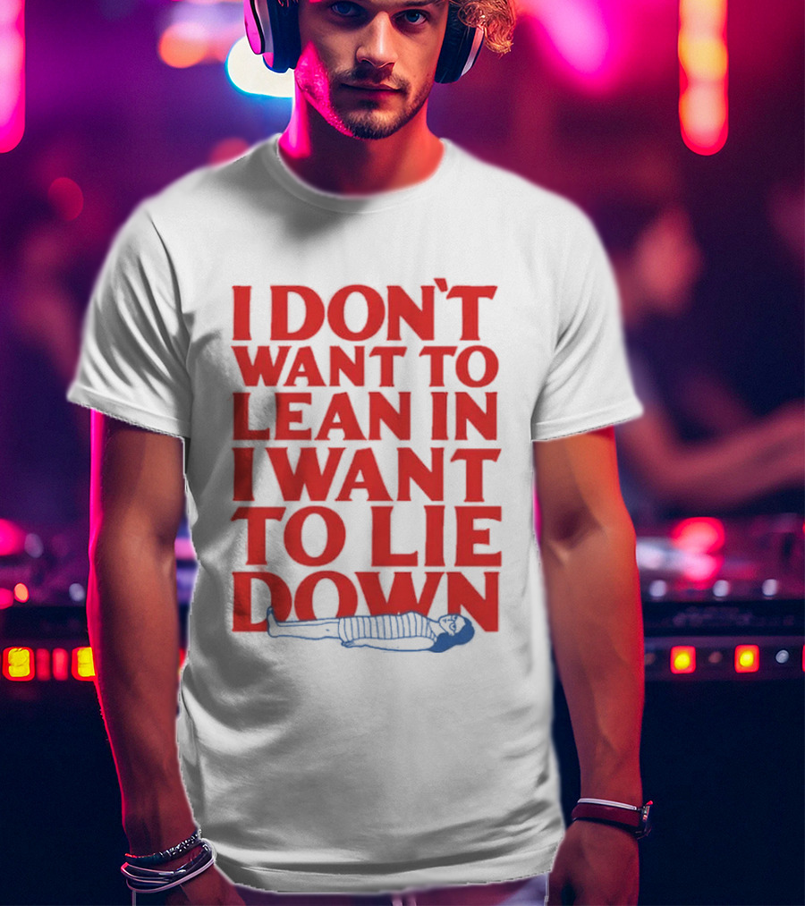 I Don't Want To Lean In I Want To Lie Down Skeleton Humor T-Shirt