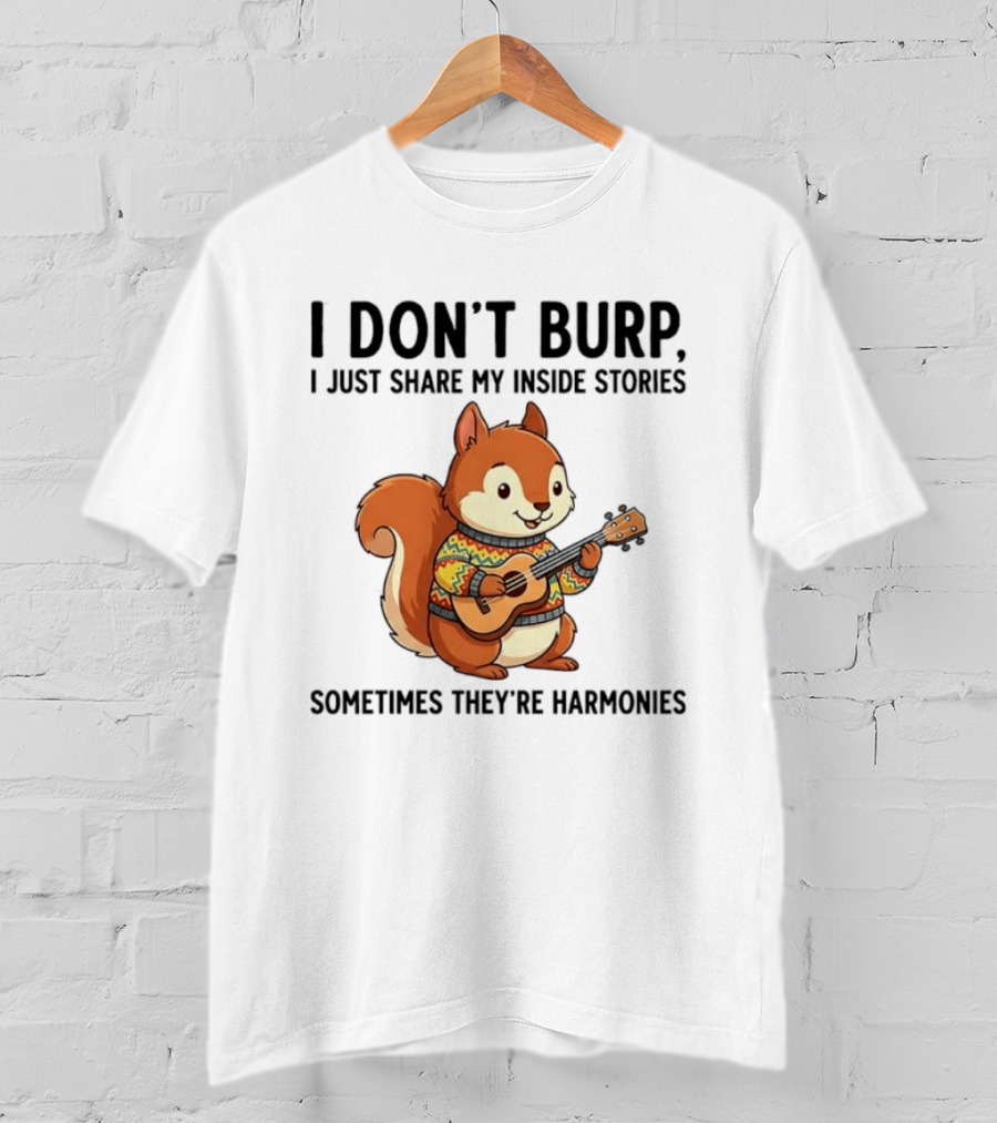 I Don't Burp I Just Share My Inside Stories Sometimes They're Harmonies Squirrel Playing Guitar T-Shirt