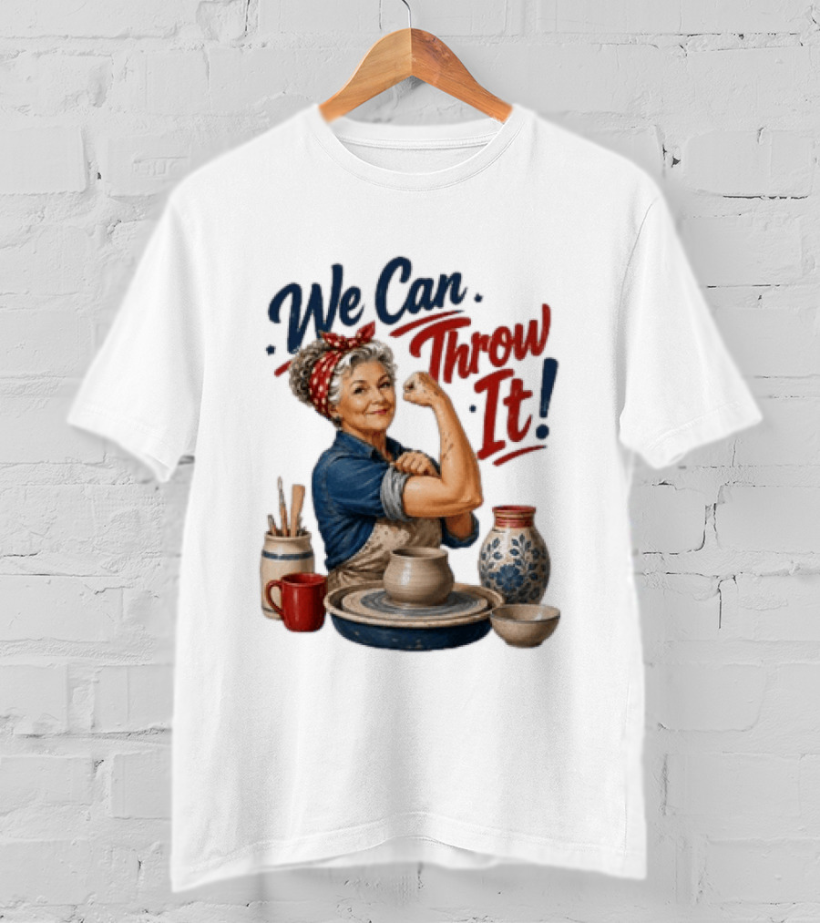 We Can Throw It Pottery Enthusiast Rosie Riveter T-Shirt