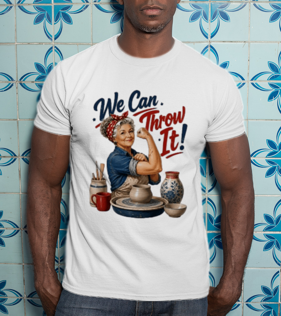 We Can Throw It Pottery Enthusiast Rosie Riveter T-Shirt