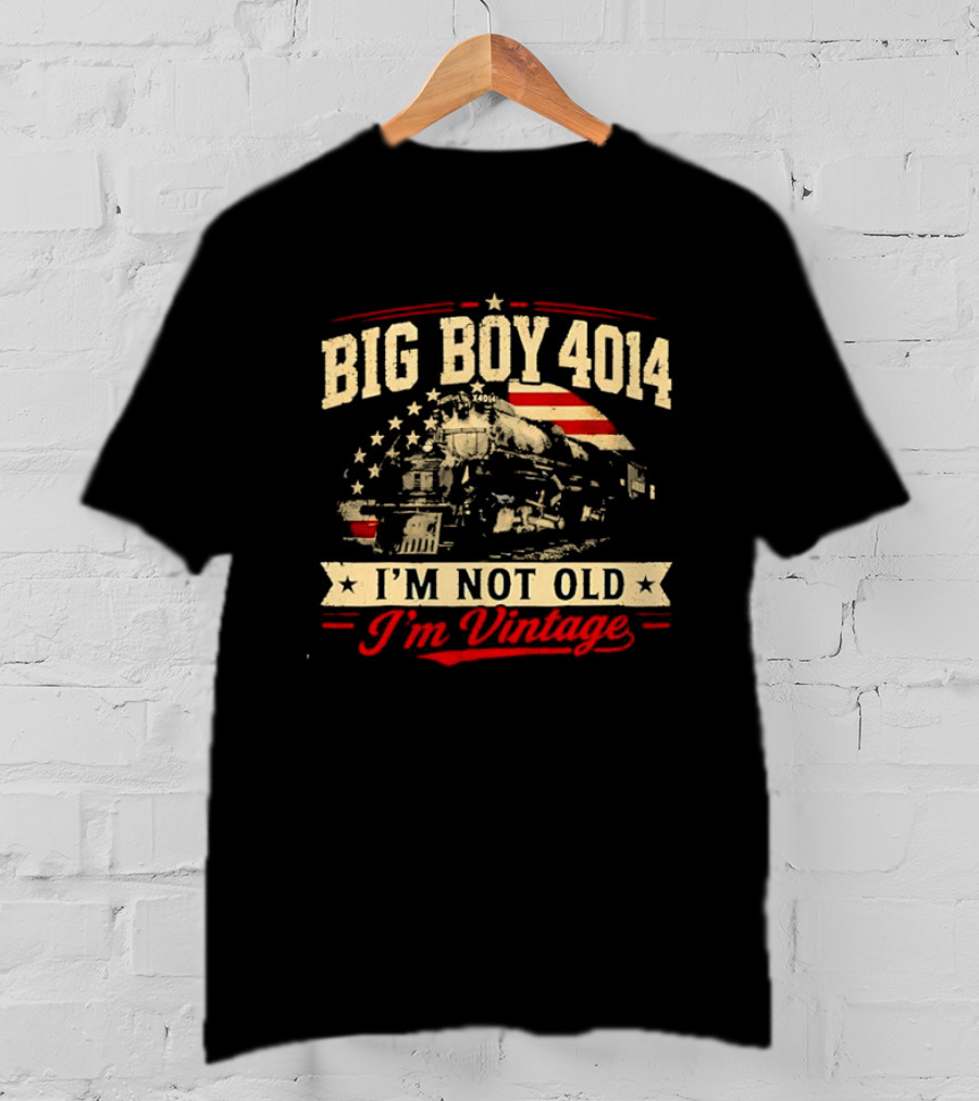 Big Boy 4014 Union Pacific Railroad I'm Not Old I'm T-Shirt