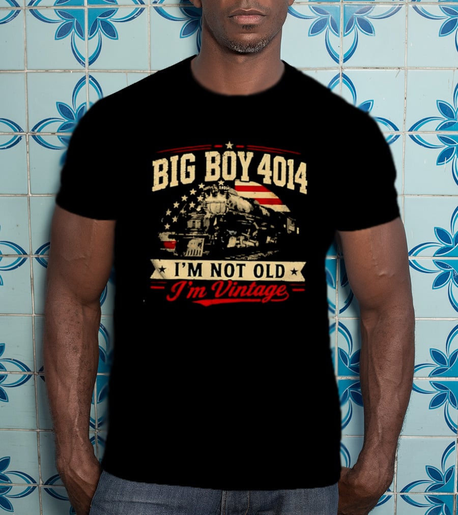 Big Boy 4014 Union Pacific Railroad I'm Not Old I'm T-Shirt