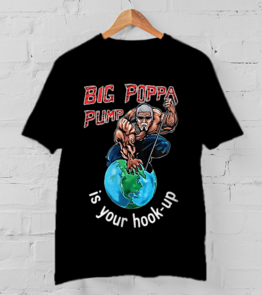 Big Poppa Pump Is Your Hook Up Holla If Ya Hear Me Wrestling T-Shirt