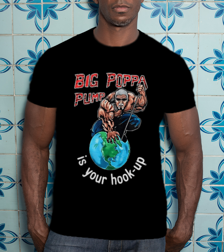 Big Poppa Pump Is Your Hook Up Holla If Ya Hear Me Wrestling T-Shirt