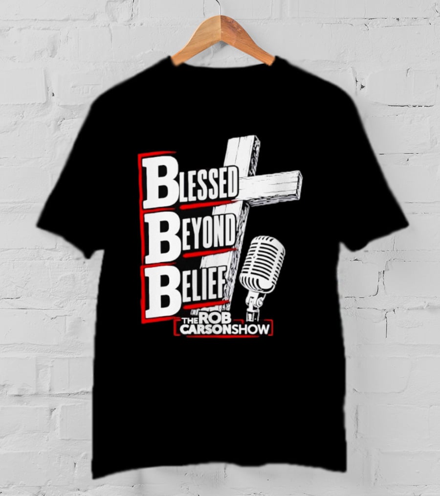 Blessed Beyond Belief BBB The Rob Carson Show T-Shirt