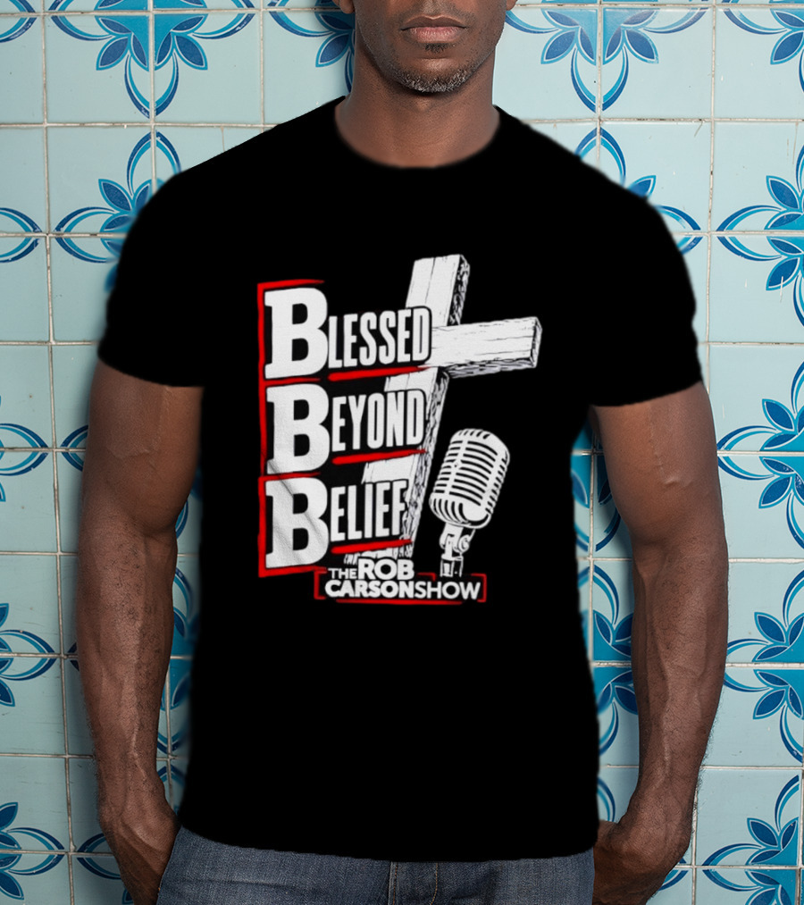 Blessed Beyond Belief BBB The Rob Carson Show T-Shirt