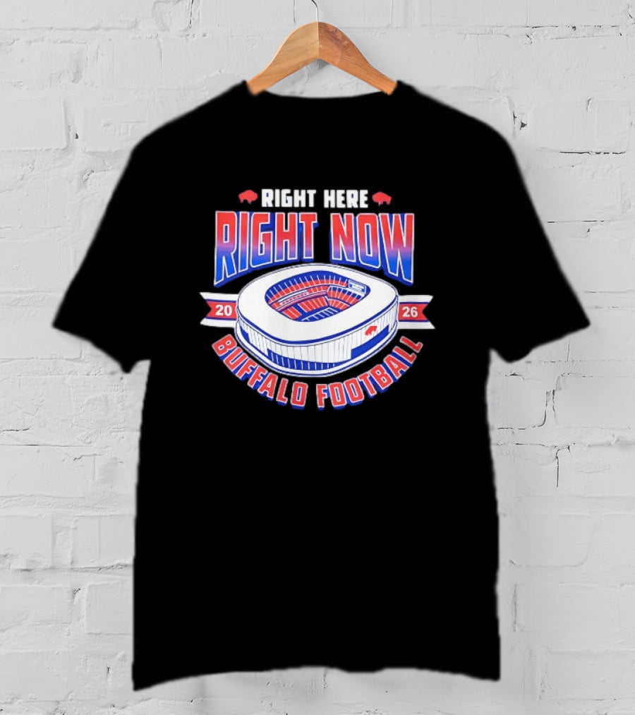 Buffalo Bills Right Here Right Now 2026 Buffalo Football Stadium T-Shirt