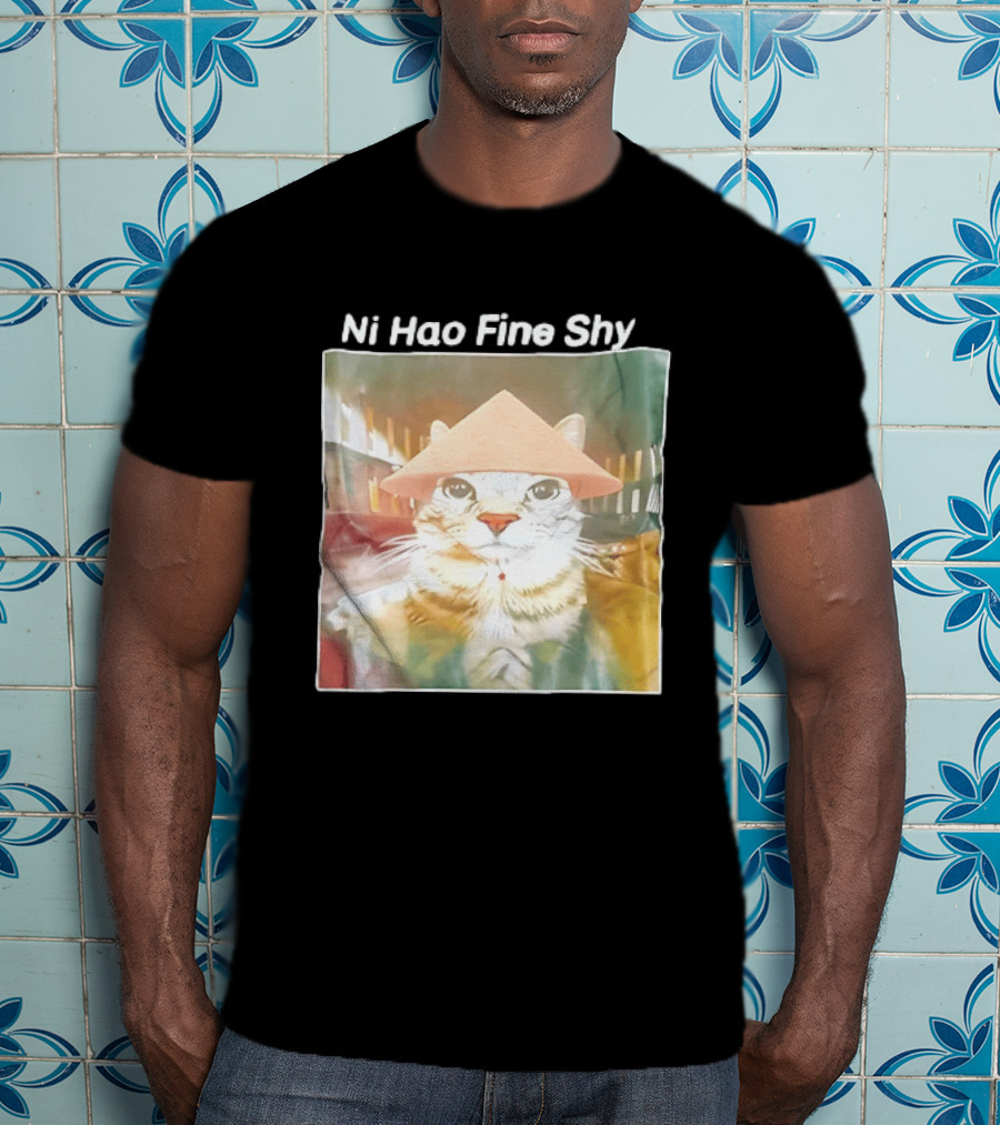Ni Hao Fine Shyt Cat With Asian Hat T-Shirt