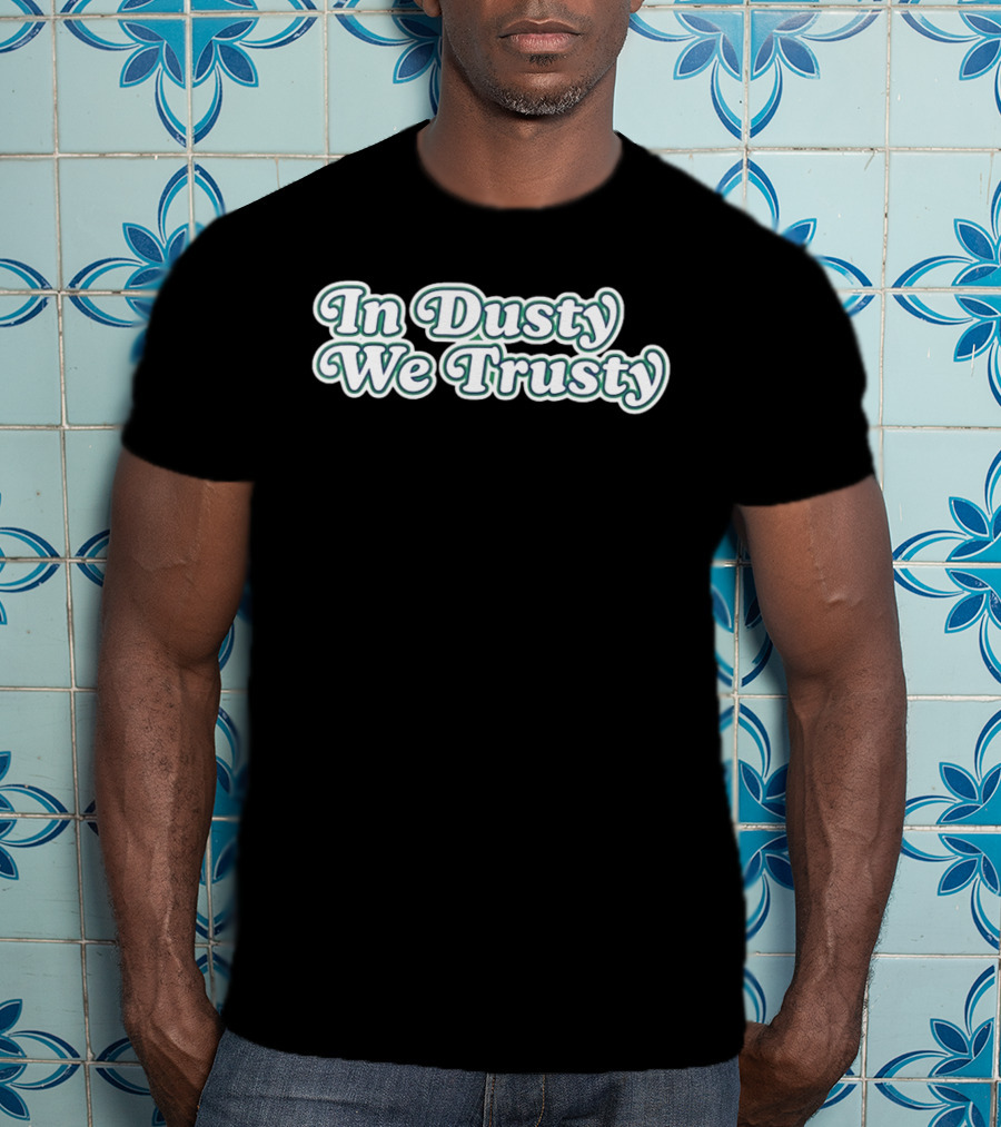 Houston Astros In Dusty We Trusty Dusty Baker T-Shirt