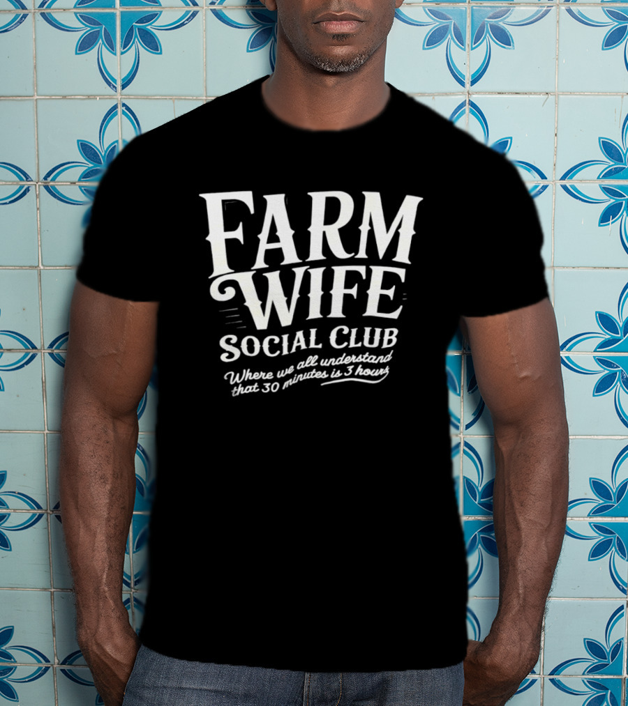 Farm Wife Social Club Understanding 30 Minutes Is 3 Hours T-Shirt