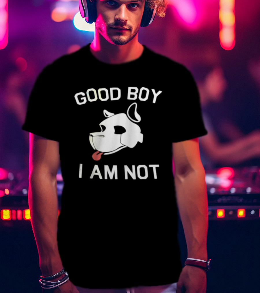 Good Boy I Am Not Dog Head Sarcastic T-Shirt