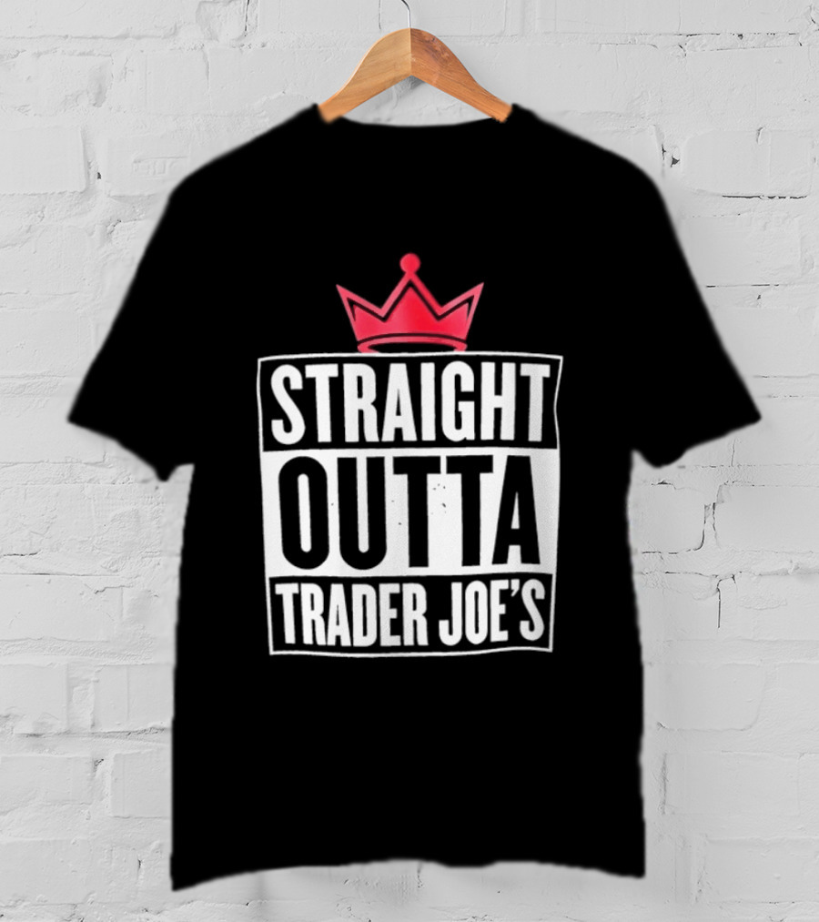 Straight Outta Trader Joe's Crown T-Shirt