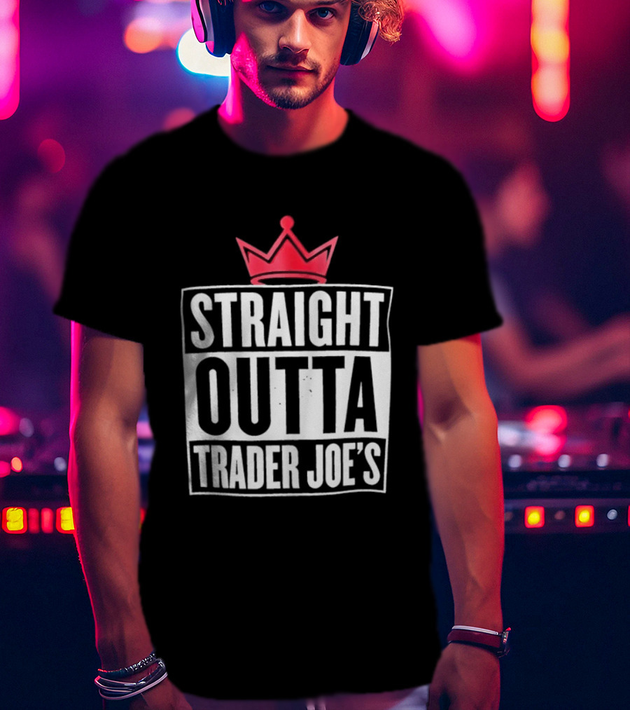 Straight Outta Trader Joe's Crown T-Shirt