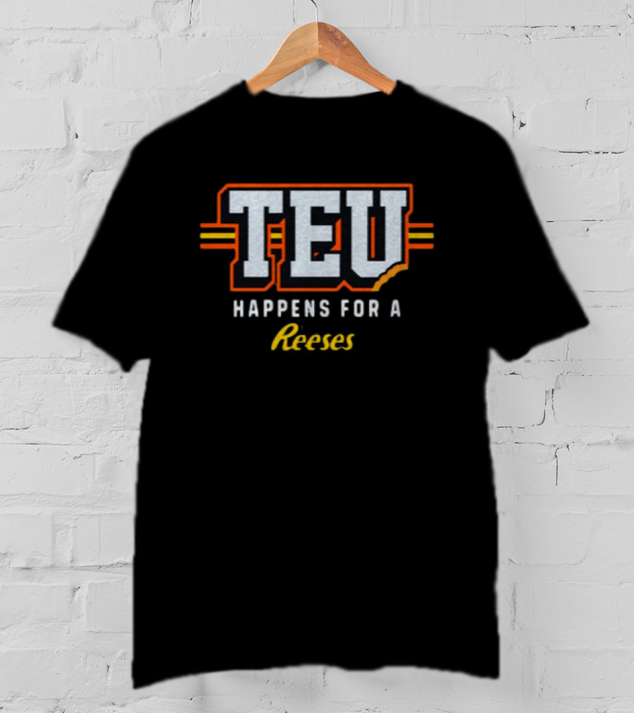 TEU Happens For A Reeses T-Shirt