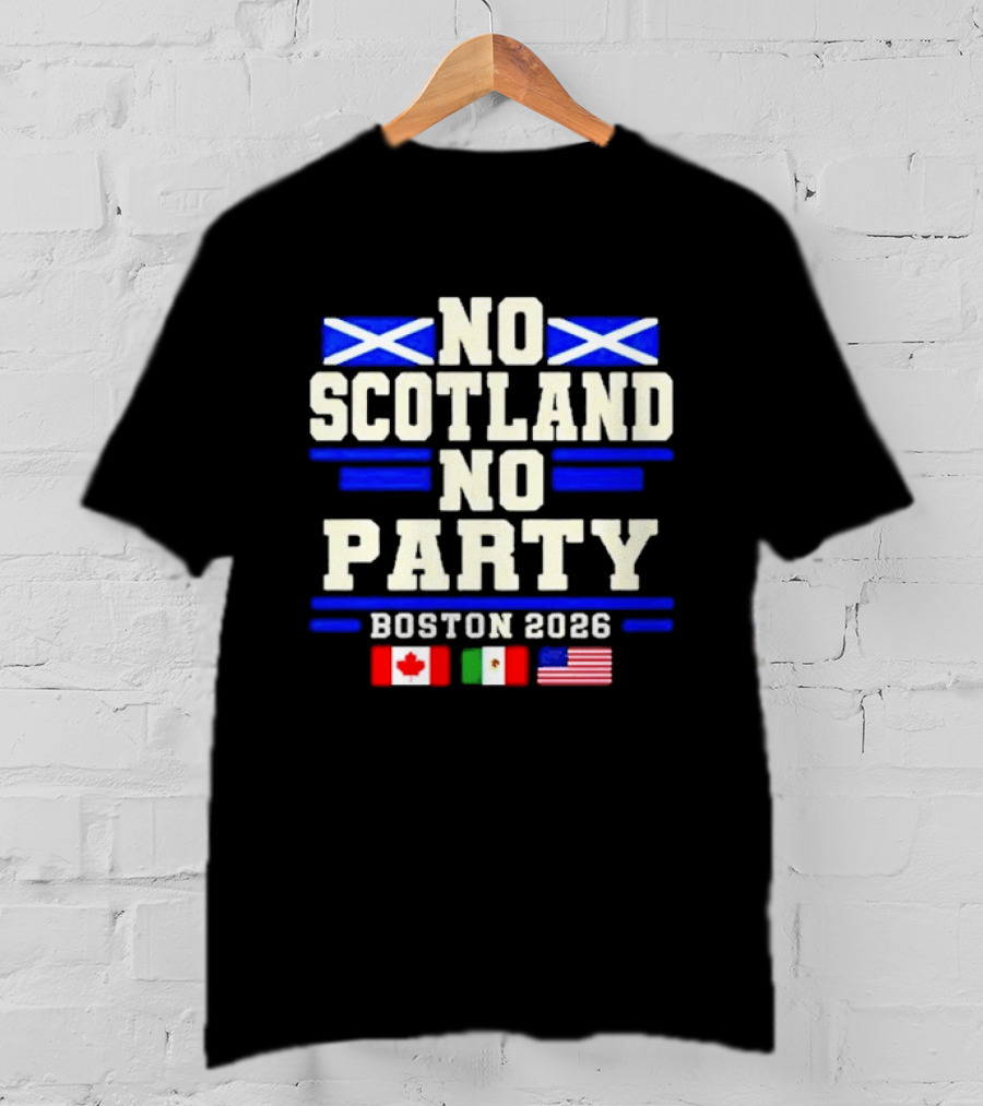 No Scotland No Party Boston 2026 With Flags Of Canada Mexico USA T-Shirt