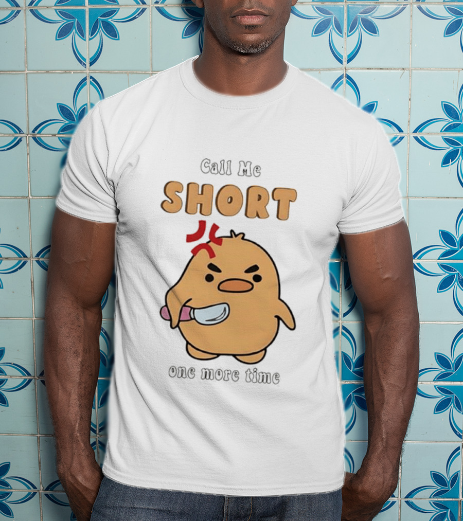 Call Me Short Angry Chick Kawaii One More Time T-Shirt