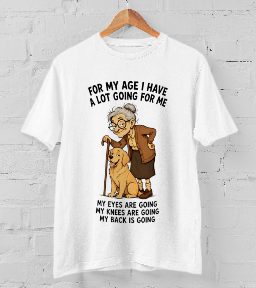 Elderly Woman With Golden Retriever Humor My Age I Have A Lot Going My Eyes Back Hips Going T-Shirt
