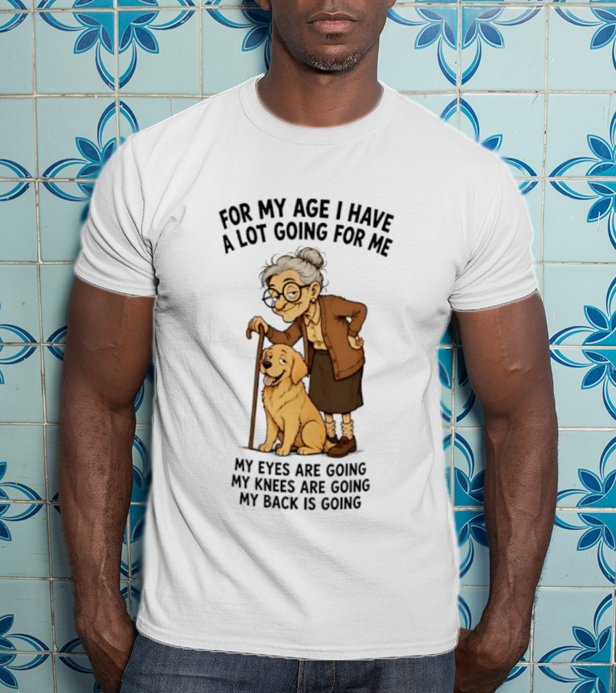 Elderly Woman With Golden Retriever Humor My Age I Have A Lot Going My Eyes Back Hips Going T-Shirt