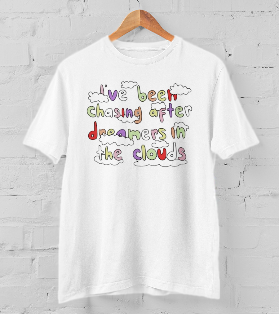 I've Been Chasing After Dreamers In The Clouds Whimsical Cloud T-Shirt