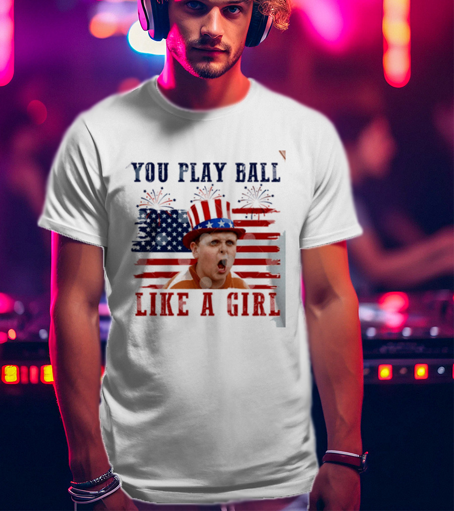 The Sandlot You Play Ball Like A Girl Patriotic 4th Of July American Flag Hat T-Shirt