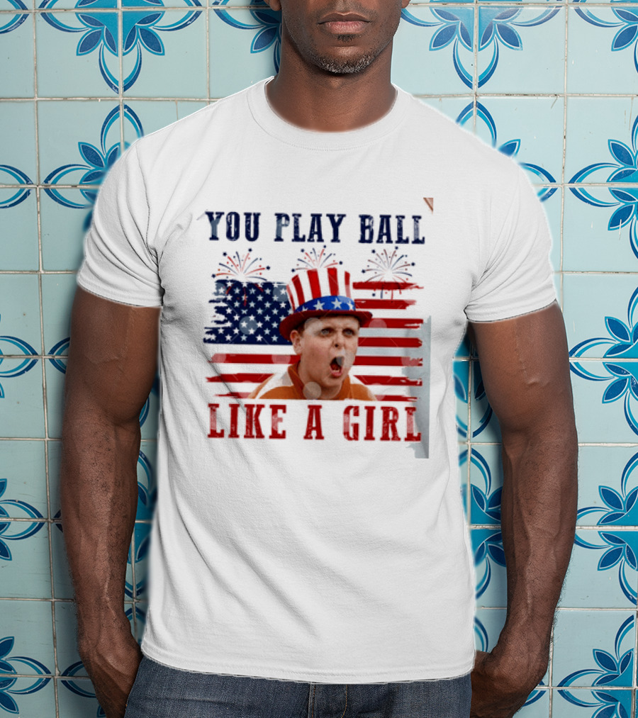 The Sandlot You Play Ball Like A Girl Patriotic 4th Of July American Flag Hat T-Shirt