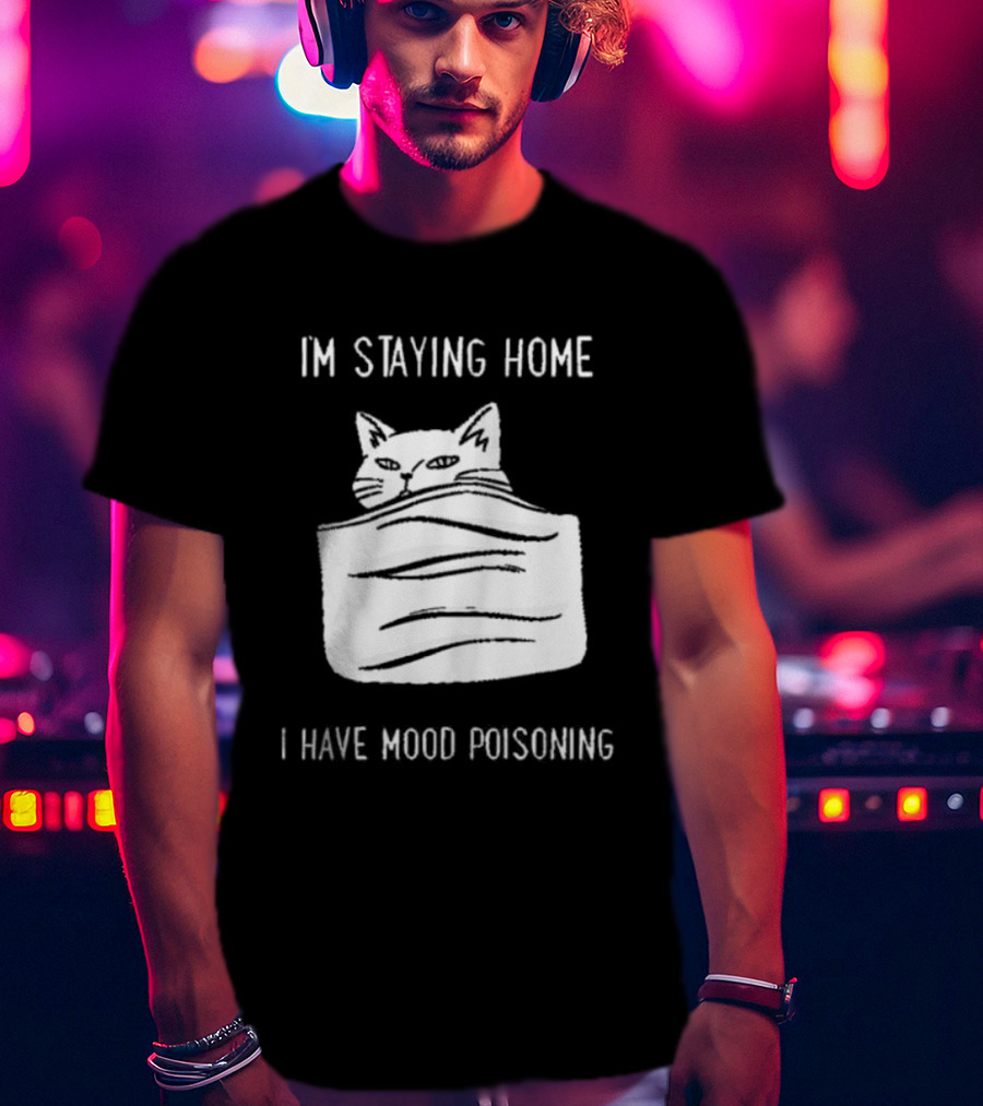 Cozy Peeking Cat I'm Staying Home I Have Mood Poisoning T-Shirt