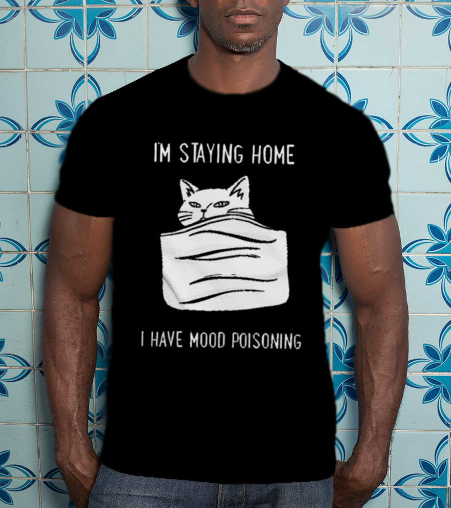 Cozy Peeking Cat I'm Staying Home I Have Mood Poisoning T-Shirt