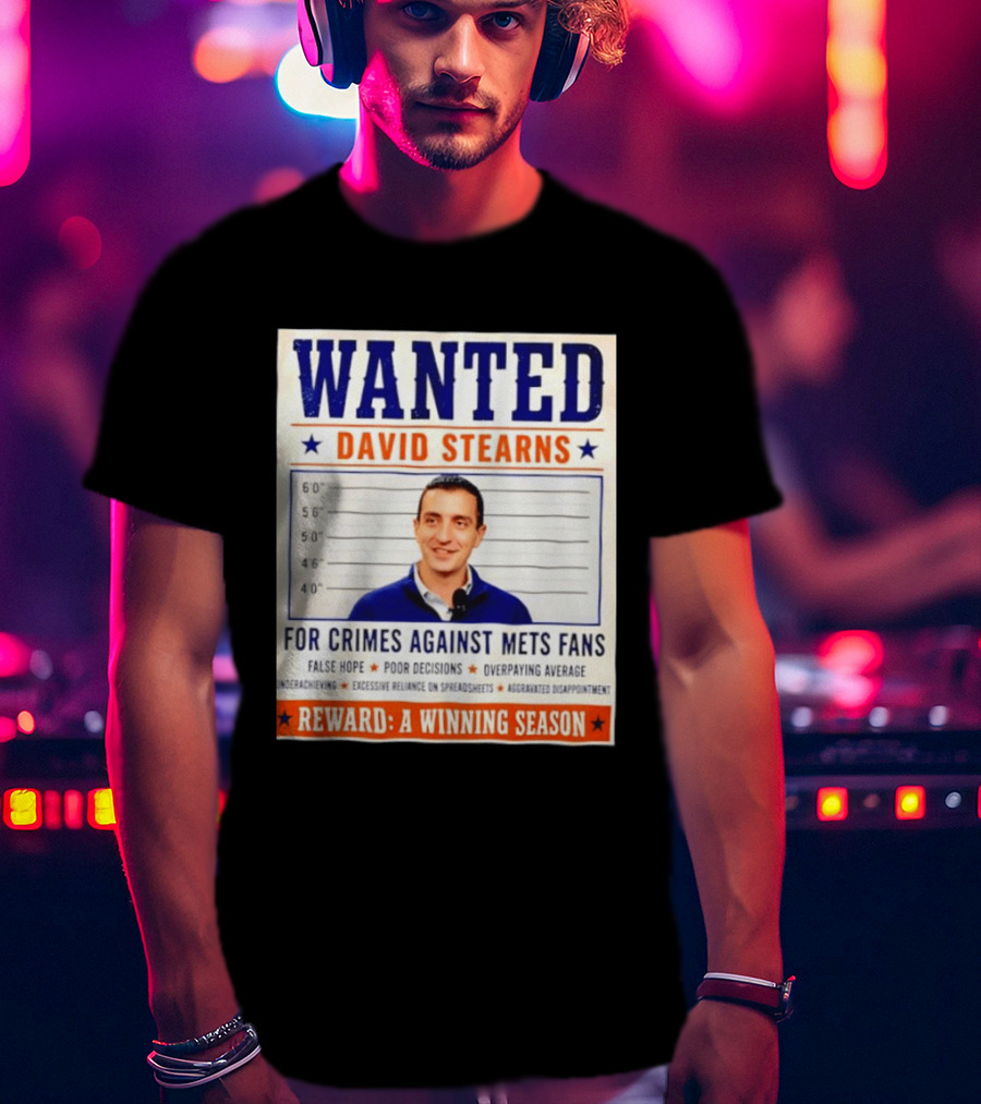 WANTED David Stearns Crimes Against Mets Fans Reward Winning Season False Hope Poor Decisions T-Shirt