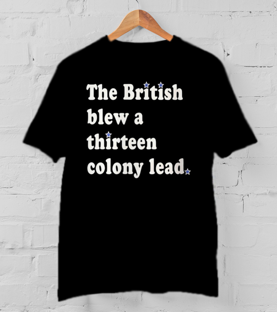 Philadelphia Phillies The British Blew A Thirteen Colony Lead Stars T-Shirt