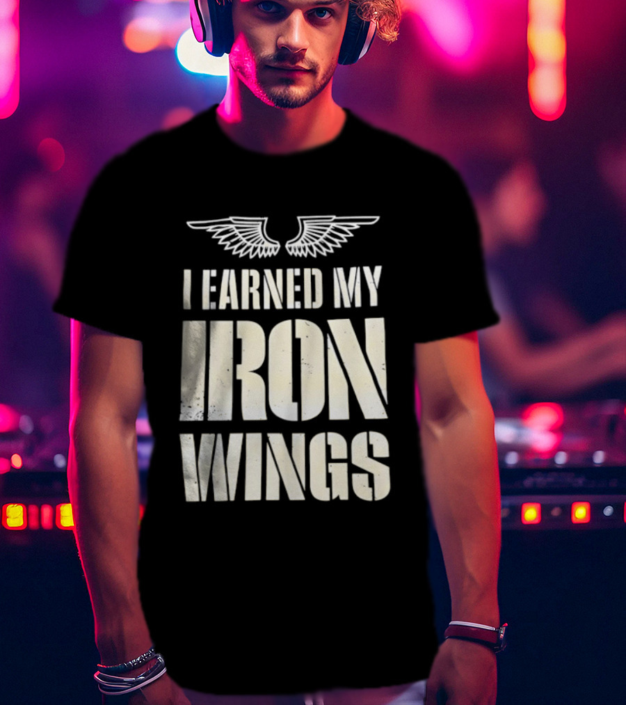 I Earned My Iron Wings Winged T-Shirt