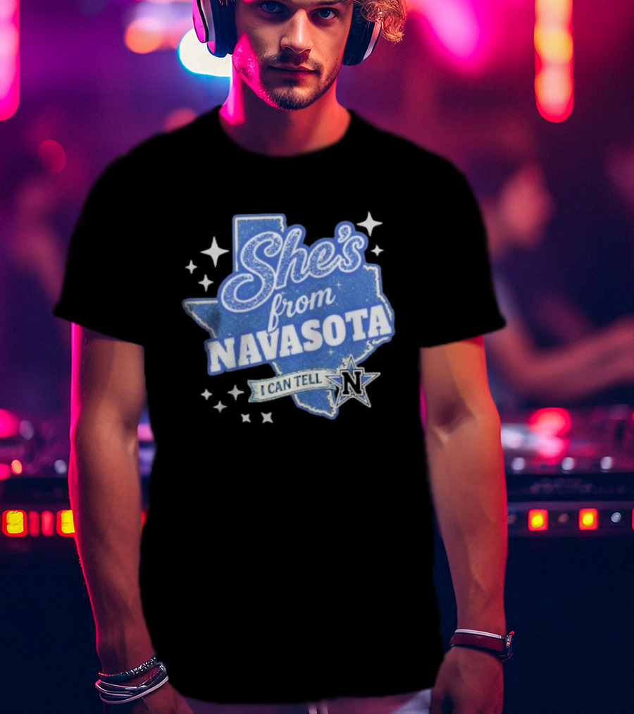 She's From Navasota I Can Tell Texas Map And N Star T-Shirt