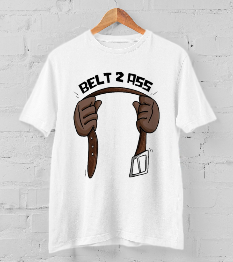 Belt 2 Ass Funny Belt Holding T-Shirt