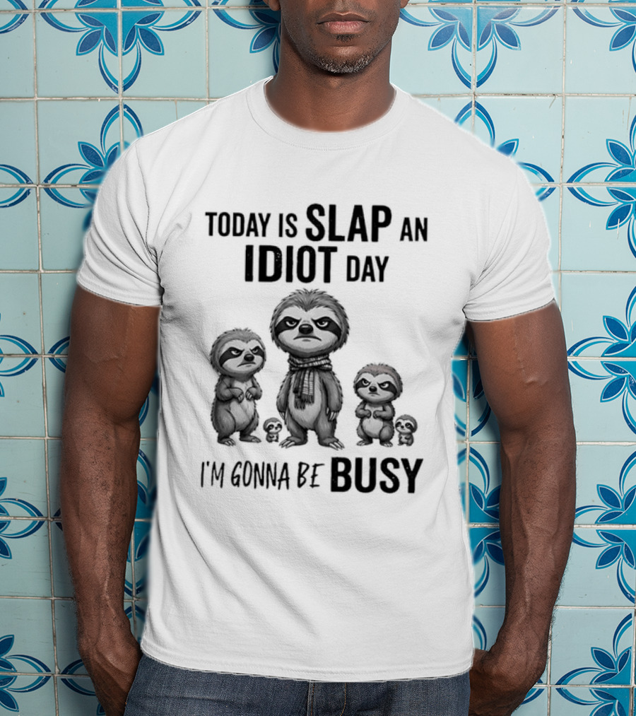 Today Is Slap An Idiot Day I'm Gonna Be Busy Sloth Animal Sarcasm T-Shirt