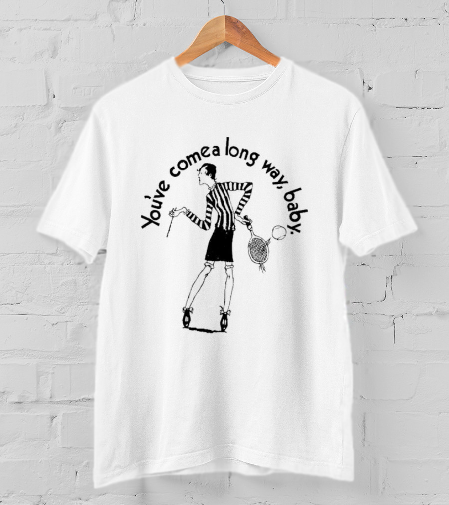 You've Come A Long Way Baby T-Shirt