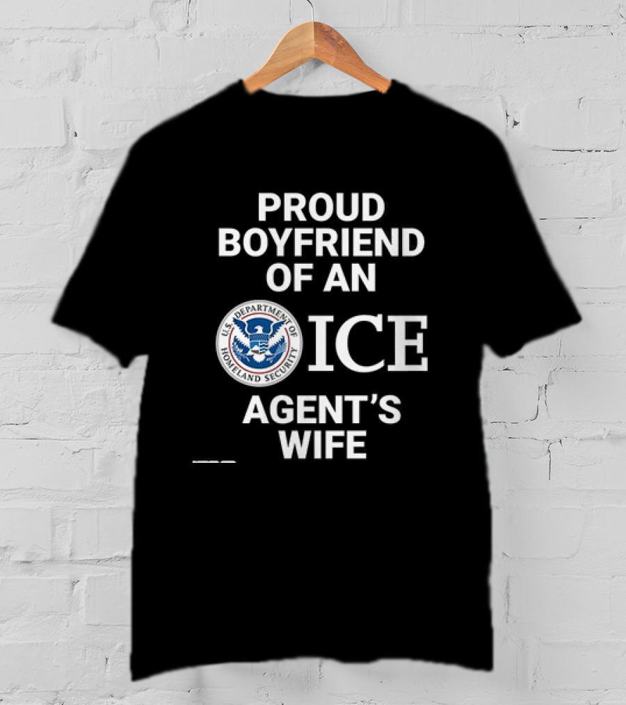 Proud Boyfriend Of An ICE Agent's Wife Homeland Security T-Shirt