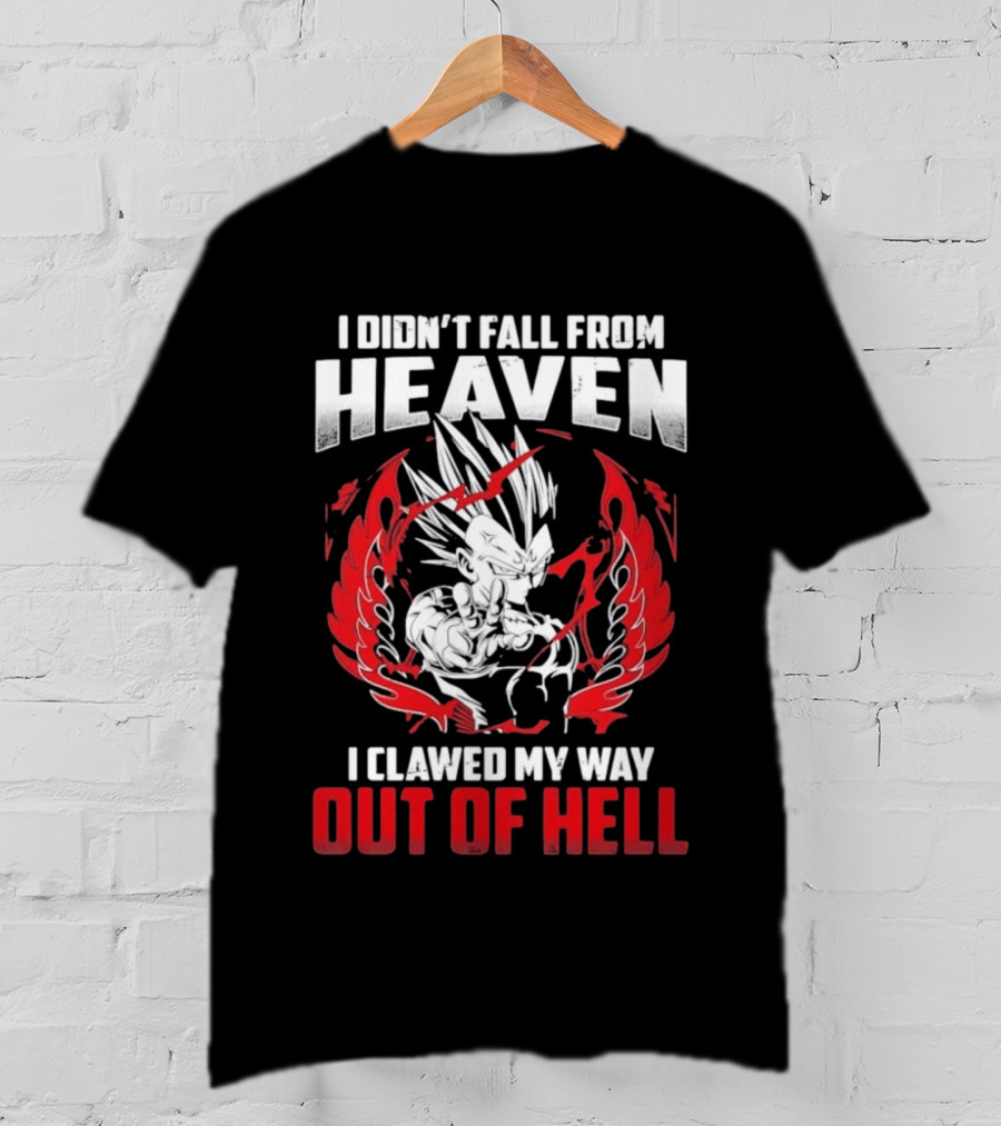 Majin Vegeta I Didn't Fall From Heaven I Clawed My Way Out Of Hell Anime T-Shirt