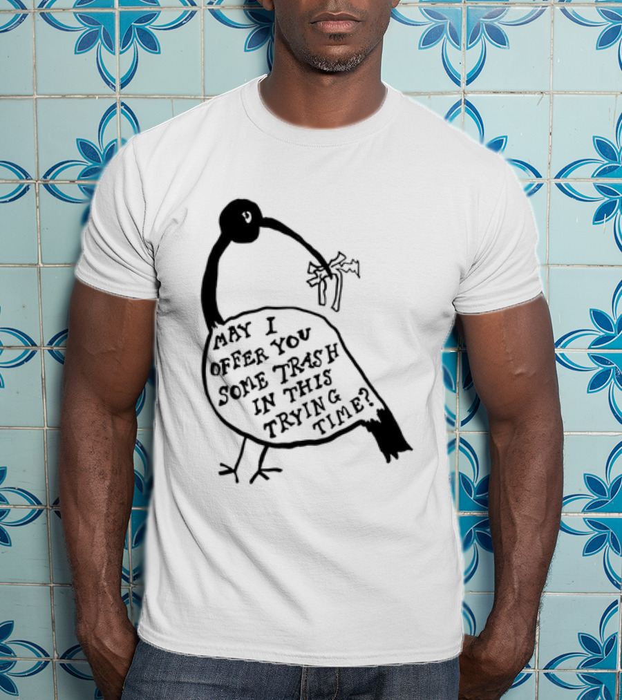 May I Offer You Some Trash In This Trying Time Funny Bird T-Shirt