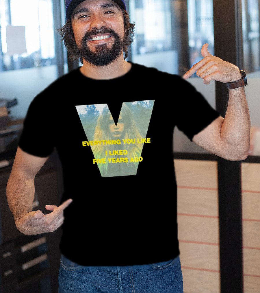 Everything You Like I Liked Five Years Ago Vintage Style V Shape T-Shirt