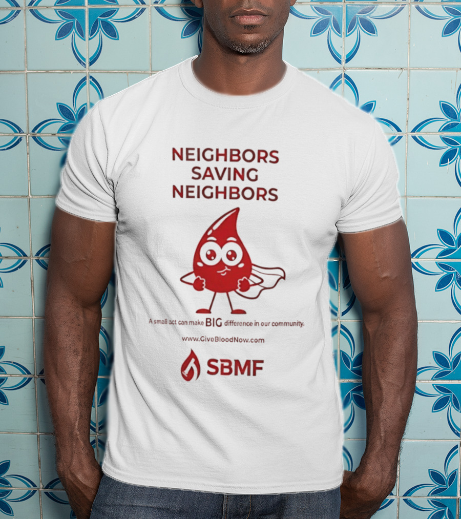 Neighbors Saving Neighbors SBMF GiveBloodNow.com T-Shirt