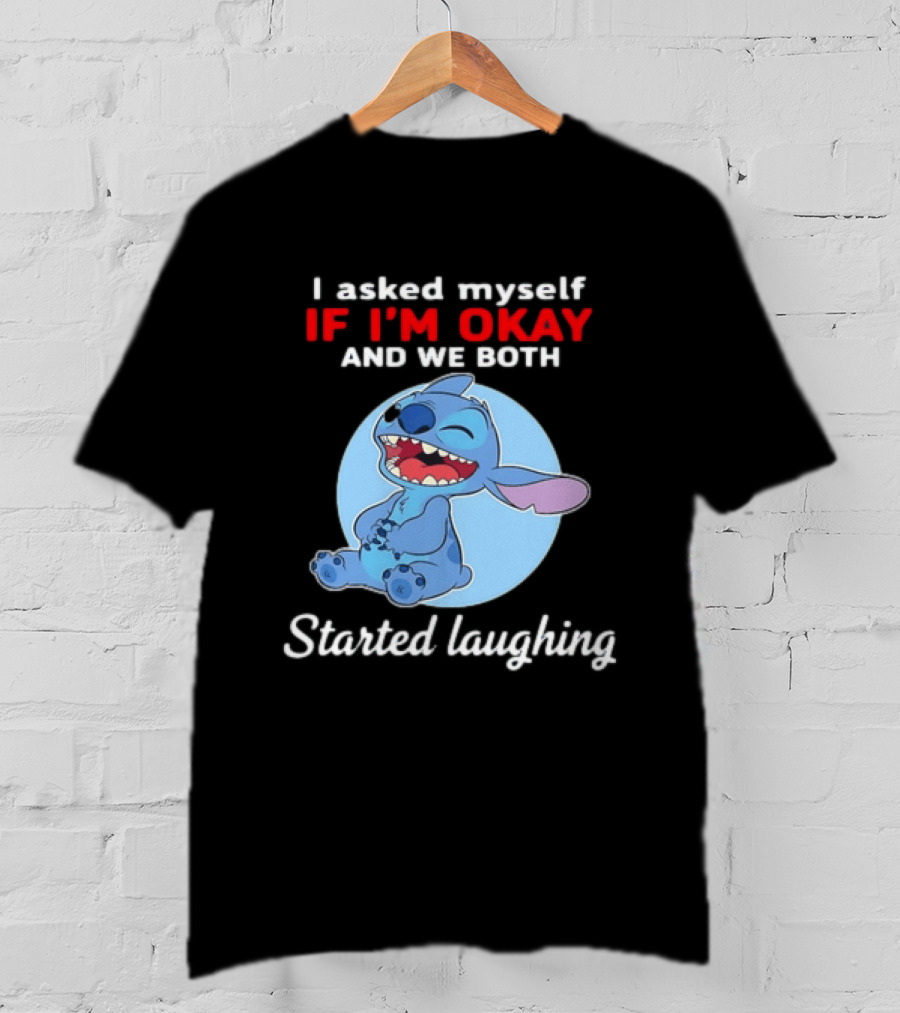 Stitch I Asked Myself If I'm Okay And We Both Started Laughing T-Shirt