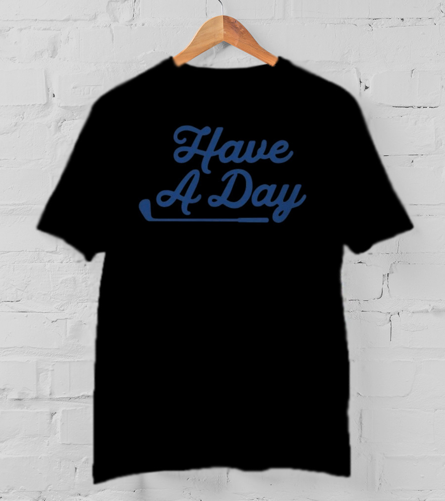 Have A Day Golf Club Casual Fun T-Shirt