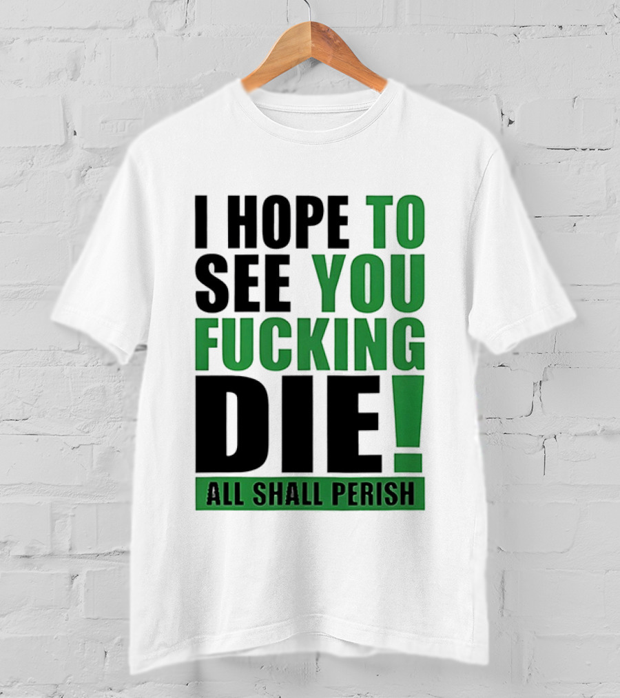I Hope To See You Fucking Die All Shall Perish Metal Band Merchandise T-Shirt
