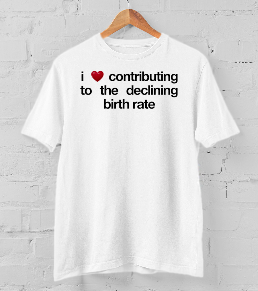 I Love Contributing To The Declining Birth Rate Red Heart T-Shirt