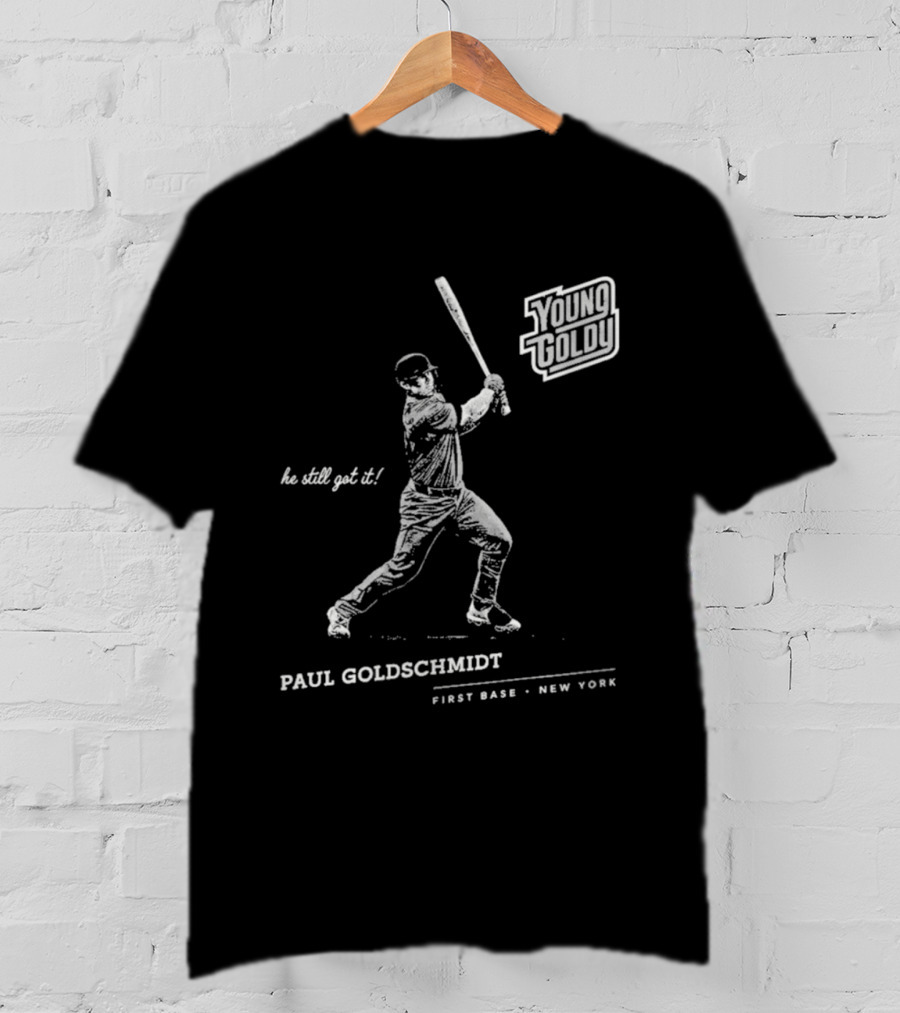Paul Goldschmidt Young Goldy First Base New York He Still Got It T-Shirt