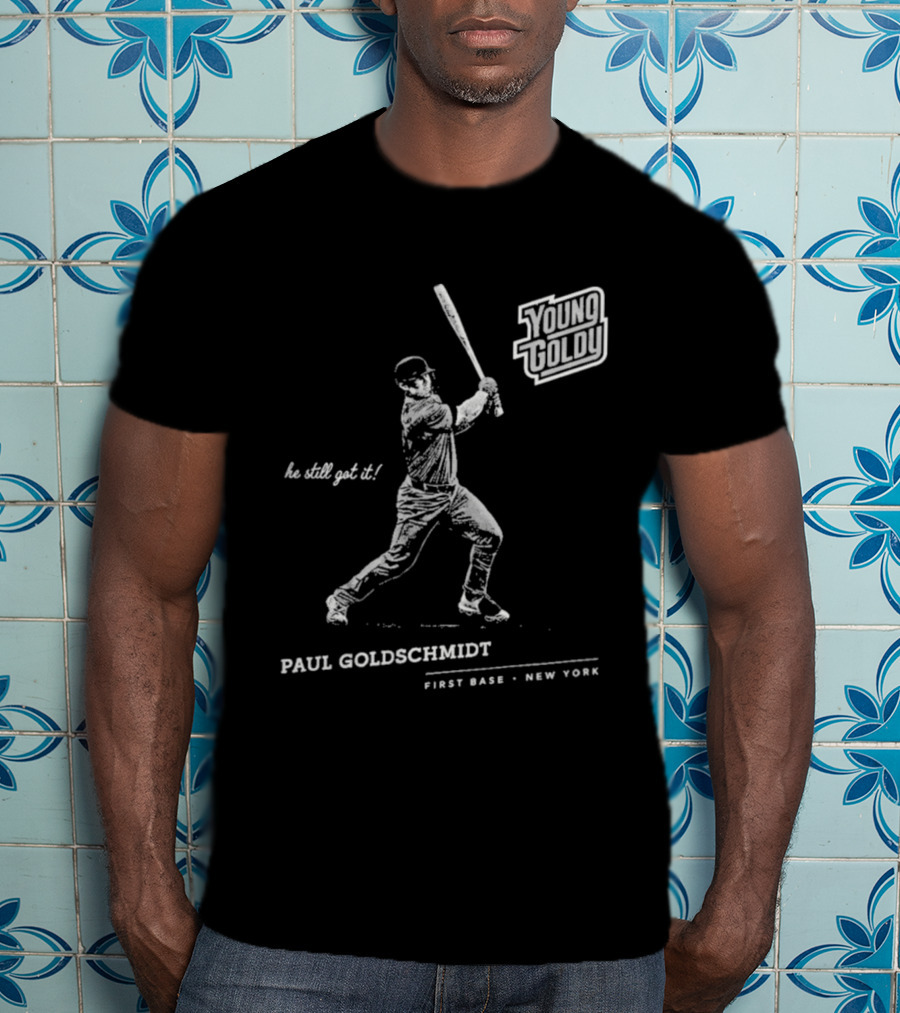 Paul Goldschmidt Young Goldy First Base New York He Still Got It T-Shirt