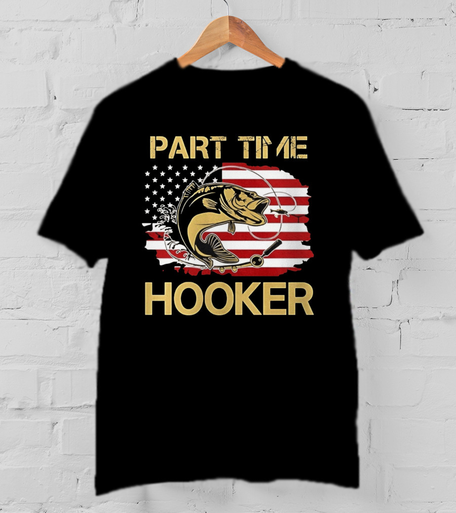 Part Time Hooker American Flag Fishing Humor T-Shirt