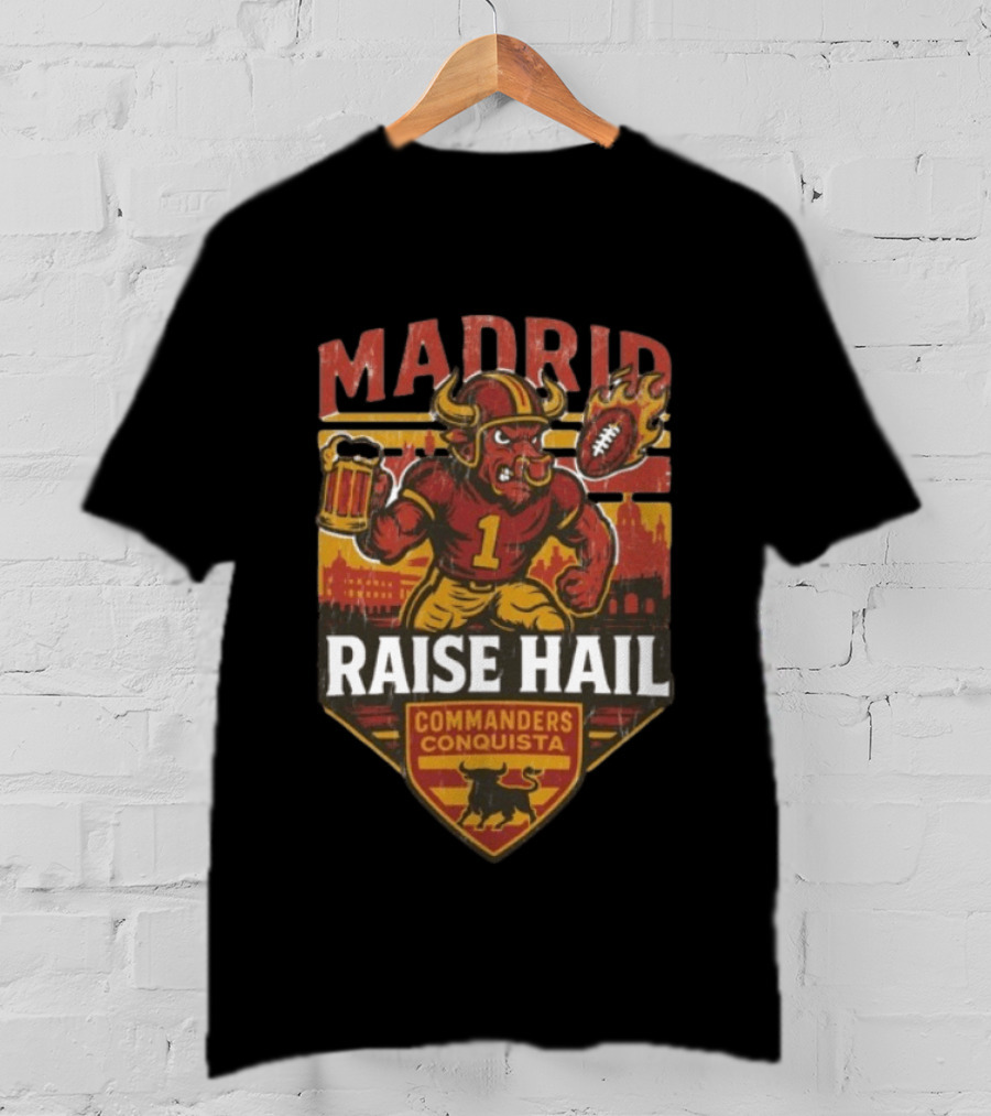 Raise Hail Commanders Conquista Madrid Football 2025 T-Shirt