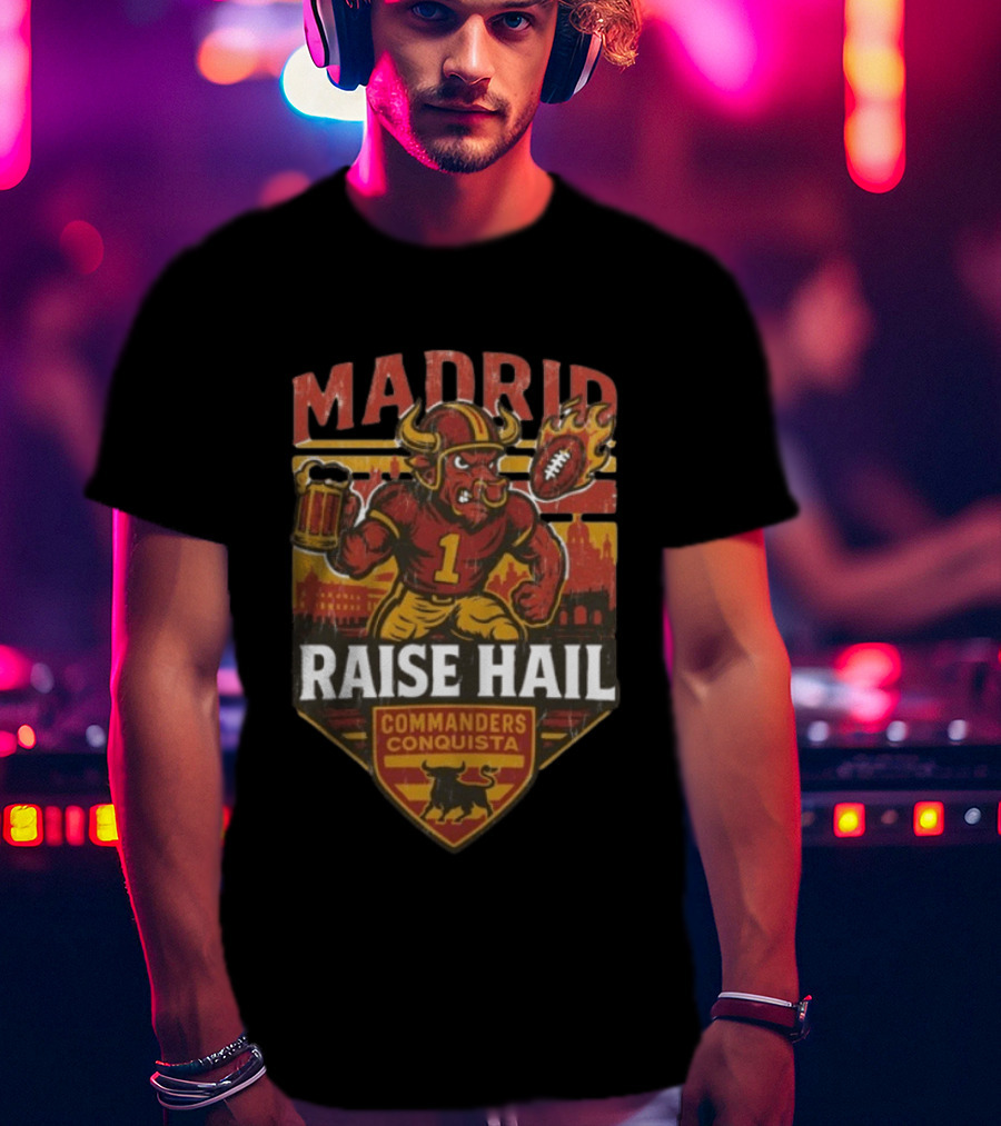 Raise Hail Commanders Conquista Madrid Football 2025 T-Shirt