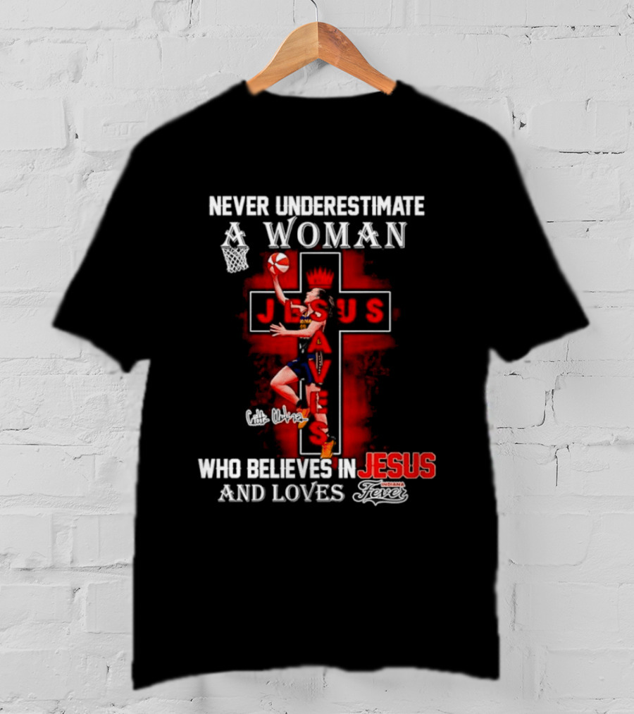 Never Underestimate A Woman Who Believes In Jesus And Loves Indiana Fever Basketball T-Shirt