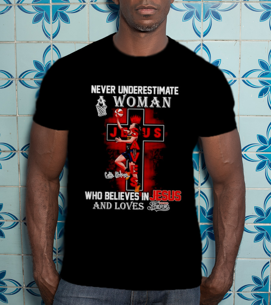 Never Underestimate A Woman Who Believes In Jesus And Loves Indiana Fever Basketball T-Shirt
